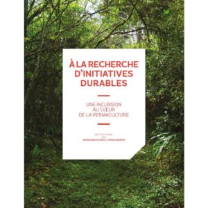 A la recherche d'initiatives durables : une incursion au coeur de la permaculture : récit de voyage