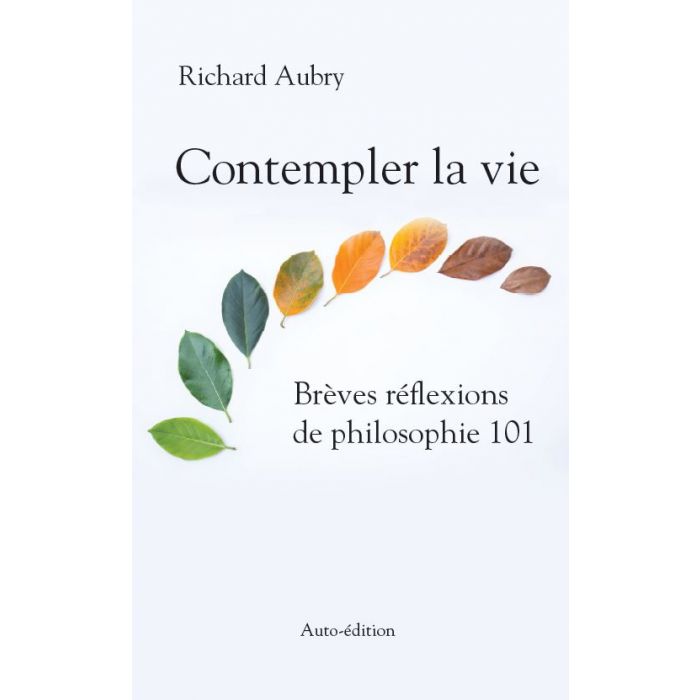 Contempler la vie - Brèves réflexions de philosophie 101