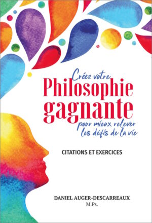 Créez votre philosophie de vie gagnante- pour mieux relever les défis de la vie