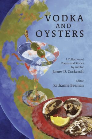 Vodka and Oysters, a Collection of Poems and Stories by and for James D. Cockroft