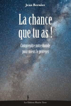 La chance que tu as! Comprendre notre monde pour mieux le protéger