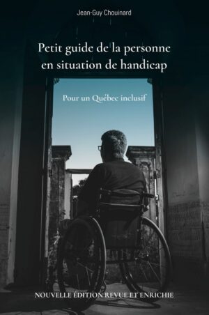 Petit guide de la personne en situation de handicap Pour un Québec inclusif NOUVELLE ÉDITION REVUE ET ENRICHIE