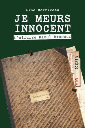 Je meurs innocent - L’affaire Raoul Brodeur